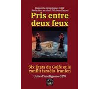 Pris entre deux feux: Six États du Golfe et le conflit israélo-iranien (Essais, Rapports Et Analyses)