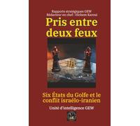 Pris entre deux feux: Six États du Golfe et le conflit israélo-iranien (Essais, rapports et analyses)