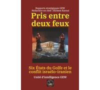 Pris entre deux feux: Six États du Golfe et le conflit israélo-iranien (Essais, rapports et analyses)