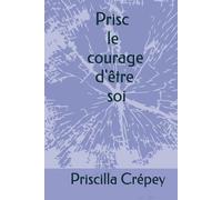 Prisc Le courage d'être soi