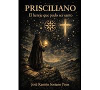 PRISCILIANO: EL HEREJE QUE PUDO SER SANTO (DE HEREJES Y SANTOS)