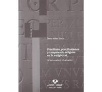 Prisciliano, priscilianismos y competencia religiosa en la antigüedad: Del ideal evangélico a la herejía galaica: 29 (Anejos de Veleia. Series Minor)
