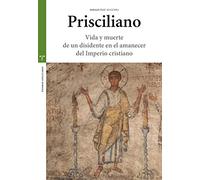 Prisciliano. Vida y muerte de un disidente en el amanecer del Imperio cristiano (Estudios Históricos La Olmeda)