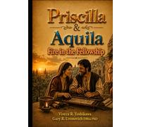 Priscilla and Aquila: Fire in the Fellowship (Women of the Bible Who Changed the World.)