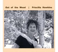 Priscilla Hawkins - Out of The Wood