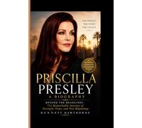 PRISCILLA PRESLEY- A BIOGRAPHY: Beyond the Headlines- The Remarkable Journey of Strength, Fame, and New Beginnings