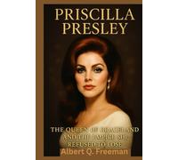Priscilla Presley Biography: The Queen of Graceland and the Empire She Refused to Lose (Unwritten Legends: Ordinary Lives, Extraordinary Legacies)