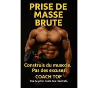 Prise de Masse Brute: Construire du muscle sans se saboter. Discipline. Stratégie. Résultats durables.