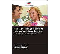 Prise en charge dentaire des enfants handicapés: La dentisterie pour les enfants spéciaux