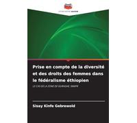 Prise en compte de la diversité et des droits des femmes dans le fédéralisme éthiopien: LE CAS DE LA ZONE DE GURAGHE, SNNPR