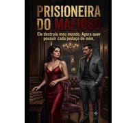 Prisioneira do Mafioso: "Ele destruiu meu mundo. Agora quer possuir cada pedaço de mim."