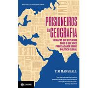 Prisioneiros da Geografia. 10 Mapas Que Explicam Tudo o Que Você Precisa Saber Sobre Política Global (Português)