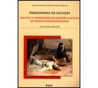 Prisioneras de salvajes: Relatos y confesiones de mujeres cautivas de indios norteamericanos: 91 (Biblioteca Javier Coy d'estudis Nord-Americans)