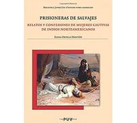Prisioneras de salvajes: Relatos y confesiones de mujeres cautivas de indios norteamericanos: 91 (Biblioteca Javier Coy d'Estudis Nord-Americans)