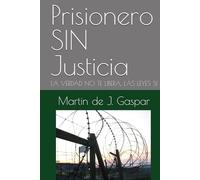 Prisionero SIN Justicia: LA VERDAD NO TE LIBERA, LAS LEYES SI