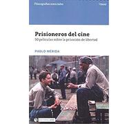 Prisioneros del cine. 50 peliculas sobre la privación de libertad: 50 películas sobre la privación de libertad (Filmografías Esenciales)