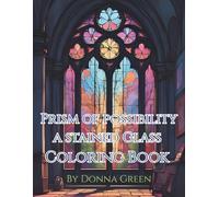 Prism of Possibility A Stained Glass Coloring Book: Creative Coloring Pages Featuring Stained Glass for Creativity and Relaxation