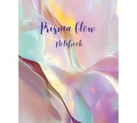 Prisma Glow: Notebook for Bright Ideas and Colorful Dreams