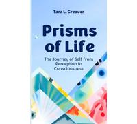 Prisms of Life: The Journey of Self from Perception to Consciousness