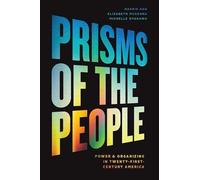 Prisms of the People: Power and Organizing in Twenty-First Century America (Chicago Studies in American Politics)