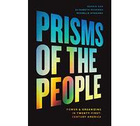 Prisms of the People: Power & Organizing in Twenty-First-Century America (Chicago Studies in American Politics)