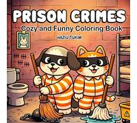 Prison Crimes: Cozy and Funny Coloring Book for Adults and Teens: 40 Hand-Drawn, Silly Prison Adventures... Animal Characters Coloring Pages for Stress Relief (Cozy Silly Coloring Book)