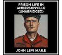 Prison Life In Andersonville (Unabridged)