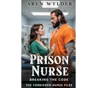 Prison Nurse: Breaking The Code (The Forbidden Nurse Files)