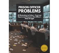 Prison Officer Problems: 40 Illustrations to Colour - From Lost Keys to Lost Prisoners: One Officer's Daily Struggle