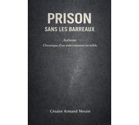 Prison sans les barreaux: AUTISME Chronique d’un enfermement invisible (LE CRI DU SILENCE)