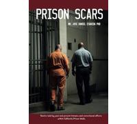 Prison Scars: Stories told by past and present inmates and correctional officers within California Prison Walls