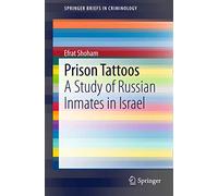 Prison Tattoos: A Study of Russian Inmates in Israel (SpringerBriefs in Criminology)