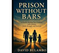Prison Without Bars: A Family Raising Two Children with Autism: Faith, Struggle, and Survival