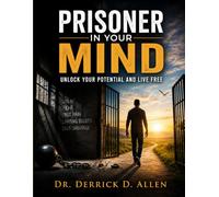 Prisoner in Your Mind: Unlock Your Potential and Live Free