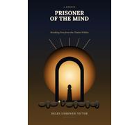 Prisoner Of The Mind: Breaking Free From The Chains Within