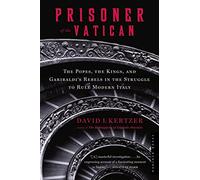 Prisionero del Vaticano: Papas, Reyes y Rebeldes de Garibaldi en la lucha por la Italia moderna