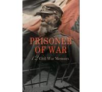 Prisoner Of War - 12 Civil War Memoirs (ebook)