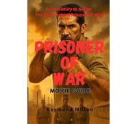 PRISONER OF WAR MOVIE GUIDE: From History to Action- The Story Behind Prisoner of War