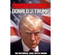 PRISONER OR PRESIDENT DONALD J. TRUMP