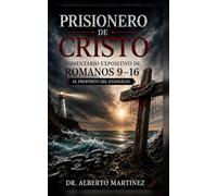 Prisonero de Cristo Comentario Expositivo de Romano's 9-16: El Proposito Del Evangelio