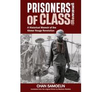 Prisoners of Class: A Historical Memoir of the Khmer Rouge Revolution