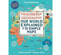 Prisoners of Geography: Our World Explained in 12 Simple Maps (Illustrated Young Readers Edition) (Politics of Place)