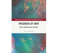 Prisoners of Hope: Malta, Migration and Theology (Explorations in Practical, Pastoral and Empirical Theology)