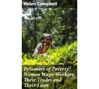 Prisoners Of Poverty: Women Wage-workers Their Trades And Their Lives