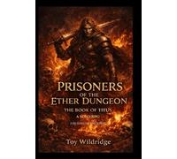 Prisoners of the Ether Dungeon: The Book of Titus: A Solo RPG Gamebook with Dice Combat, Dark Fantasy, Monsters, Traps, and Multiple Endings (The Ether Dungeon Saga)