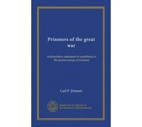 Prisoners of the great war: authoritative statement of conditions in the prison camps of German