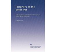 Prisoners of the great war: authoritative statement of conditions in the prison camps of German: Volume 2