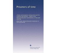 Prisoners of time: schools and programs making time work for students and teachers : report of the National Education Commission on Time and Learning