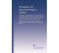 Prisoners of war/missing in action: Oversight : hearing before the Subcommittee on Asian and Pacific Affairs of the Committee on Foreign Affairs, ... Ninety-seventh Congress, first session
