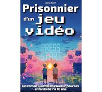 Prisonnier d’un jeu vidéo : L’aventure commence: Roman fantastique pour enfants de 7, 8, 9 et 10 ans, du CE1 au CM2 pour garçons fans de jeux vidéo, consoles et ordinateurs